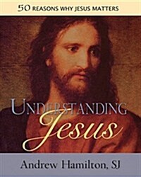 Understanding Jesus: 50 Reasons Why Jesus Matters (Paperback)