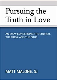 Pursuing the Truth in Love: An Essay Concerning the Church, the Press and the Polis (Paperback)