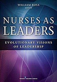 Nurses as Leaders: Evolutionary Visions of Leadership (Paperback)