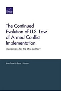 The Continued Evolution of U.S. Law of Armed Conflict Implementation: Implications for the U.S. Military (Paperback)