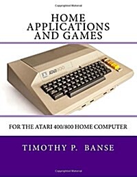 Home Applications and Games: For the Atari 400/800 Computer (Paperback)