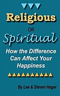 Religious or Spiritual: How the Difference Can Affect Your Happiness (Paperback)