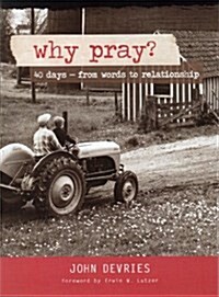 Why Pray?: 40 Days from Words to Relationship (Paperback)