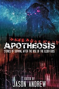 Apotheosis: Stories of Human Survival After the Rise of the Elder Gods (Paperback)