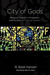 City of Gods: Religious Freedom, Immigration, and Pluralism in Flushing, Queens (Hardcover)