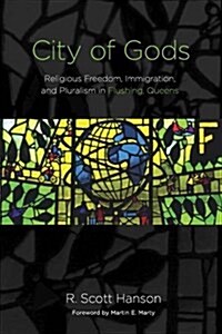 City of Gods: Religious Freedom, Immigration, and Pluralism in Flushing, Queens (Paperback)