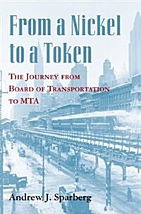 From a Nickel to a Token: The Journey from Board of Transportation to Mta (Paperback)