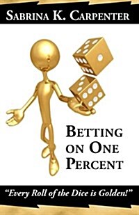 Betting on One Percent: Every Roll of the Dice is Golden! (Paperback)