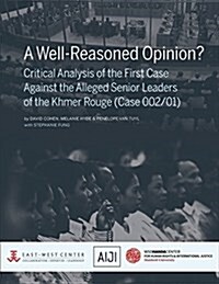 A Well-Reasoned Opinion? Critical Analysis of the First Case Against the Alleged Senior Leaders of the Khmer Rouge (Case 002/01) (Paperback)