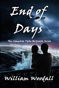 End of Days: The Complete Tyke McGrath Series (Paperback)