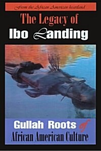 The Legacy of Ibo Landing: Gullah Roots of African American Culture (Paperback)