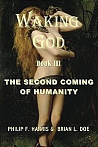 Waking God: Book Three: The Second Coming of Humanity (Paperback)