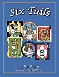 Six Tails: These Six Heart-Warming Stories, Told Through the Experiences of Six Loveable Canines, Will Touch Your Heart, Bring a (Paperback)