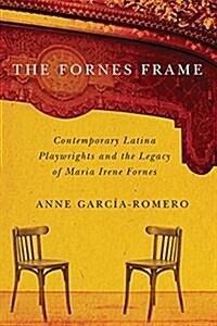 The Fornes Frame: Contemporary Latina Playwrights and the Legacy of Maria Irene Fornes (Paperback)