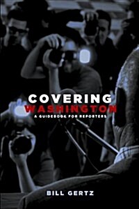 Covering Washington: A Guidebook for Reporters (Paperback)