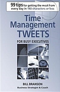Time Management Tweets for Busy Executives (Paperback)