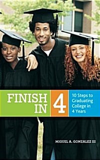 Finish in 4: 10 Steps to Graduating College in 4 Years (Paperback)