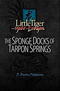 Little Tiger and the Year of the Dragon: The Sponge Docks of Tarpon Springs (Paperback)