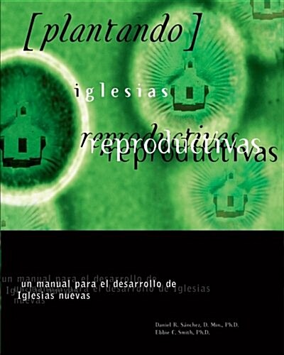 Plantando Iglesia Reproductivas: Un Manual Para El Desarrollo: Un Manual Para El Desarrollo de Iglesias Nuevas (Paperback)