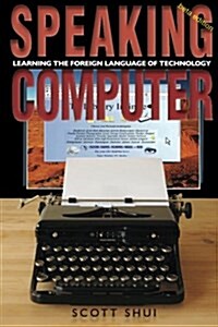 Speaking Computer: Learning the Foreign Language of Technology (Paperback)