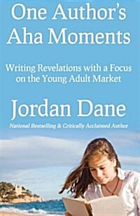 One Authors AHA Moments: Writing Revelations with a Focus on the Young Adult Market (Paperback)