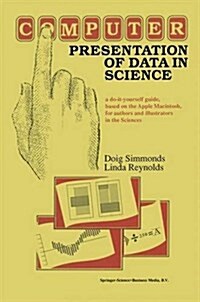 Computer Presentation of Data in Science: A Do-It-Yourself Guide, Based on the Apple Macintosh, for Authors and Illustrators in the Sciences (Hardcover, 1989)