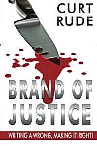 Brand of Justice: Writing a Wrong, Making It Right! (Paperback)