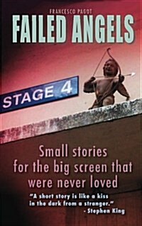 Failed Angels: Small Stories for the Big Screen That Were Never Loved (Paperback)