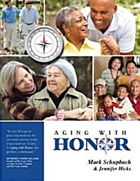 Aging with Honor: A Practical Guide to Help You Honor Your Parents as They Age (Paperback)