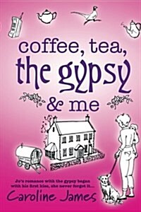 Coffee, Tea, the Gypsy & Me by Caroline James (Paperback)