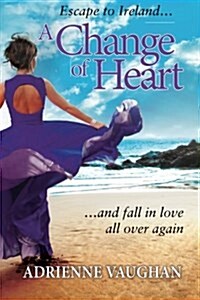 A Change of Heart: Escape to Ireland ... and Fall in Love All Over Again (Paperback)