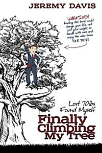 Finally Climbing My Tree: Lost 70lbs Found Myself (Paperback)