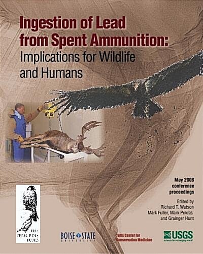 Ingestion of Lead from Spent Ammunition: : Implications for Wildlife and Humans (Paperback)
