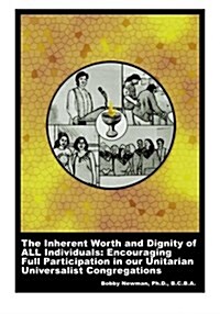 The Inherent Worth and Dignity of All Individuals: Encouraging Full Participation in Our Unitarian Universalist Congregations (Paperback)