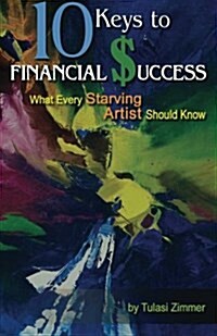 10 Keys for Financial Success: What Every Starving Artist Should Know (Paperback)
