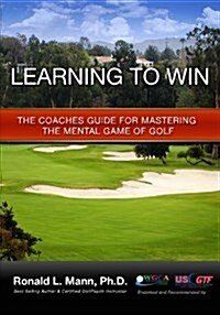 Learning to Win: The Coaches Guide for Mastering the Mental Game of Golf (Paperback)