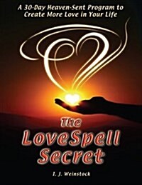 The Lovespell Secret: A 30-Day Heaven-Sent Program to Create More Love in Your Life (Paperback)