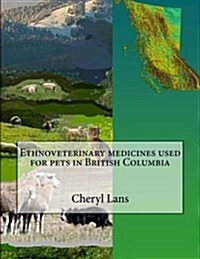 Ethnoveterinary Medicines Used for Pets in British Columbia (Paperback)