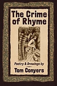 The Crime of Rhyme: Poetry & Drawings by Tom Conyers (Paperback)