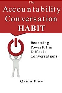 The Accountability Conversation Habit: Becoming Powerful in Difficult Conversations (Paperback)