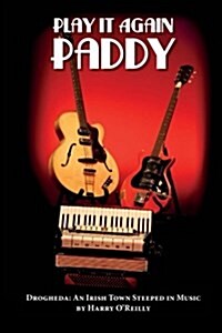 Play It Again Paddy: Drogheda: A Town Steeped in Music (Paperback)