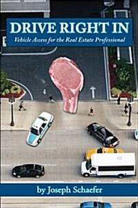 Drive Right in: Vehicle Access for the Real Estate Professional (Paperback)