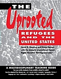 The Uprooted: Refugees and the United States: A Multidisciplinary Teaching Guide (Paperback)