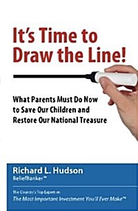 Its Time to Draw the Line!: What Parents Must Do Now to Save Our Children and Restore Our National Treasure (Paperback)