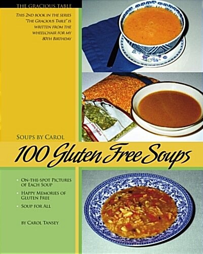 100 Gluten Free Soups: The Gracious Table -- Soups by Carol (Paperback)