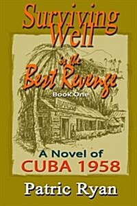 Surviving Well Is the Best Revenge: Cuba: 1958 (Paperback)