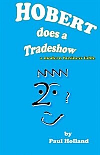 Hobert Does a Tradeshow: A Modern Business Fable (Paperback)