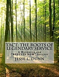 Tact: The Roots of Legendary Service: A Handbook for results Now Success (Paperback)