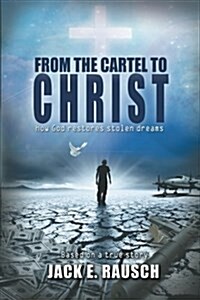 From the Cartel to Christ: How God Restores Stolen Dreams (Paperback)