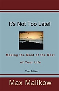 Its Not Too Late! Making the Most of the Rest of Your Life (Third Edition) (Paperback)